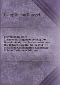 Encyclopadie Oder Zusammenhangender Vortrag Der Gemeinnutzigsten, Insbesondere Aus Der Betrachtung Der Natur Und Des Menschen Gesammelten Kenntnisse, Volume 3 (German Edition)