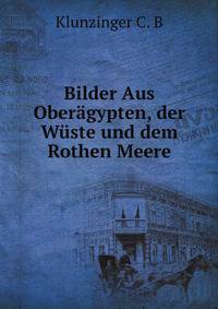 Bilder Aus Oberagypten, der Wuste und dem Rothen Meere