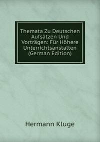 Themata Zu Deutschen Aufsatzen Und Vortragen: Fur Hohere Unterrichtsanstalten (German Edition)
