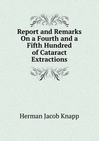Report and Remarks On a Fourth and a Fifth Hundred of Cataract Extractions