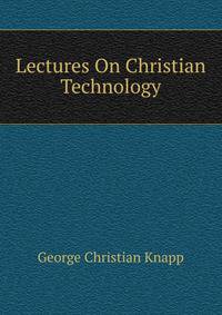 Lectures On Christian Technology
