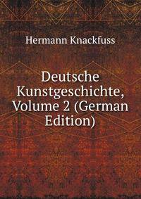 Deutsche Kunstgeschichte, Volume 2 (German Edition)