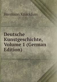 Deutsche Kunstgeschichte, Volume 1 (German Edition)
