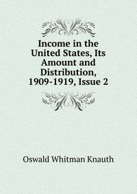 Income in the United States, Its Amount and Distribution, 1909-1919, Issue 2
