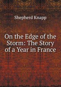 On the Edge of the Storm: The Story of a Year in France