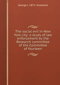The social evil in New York city: a study of law enforcement by the Research committee of the Committee of fourteen