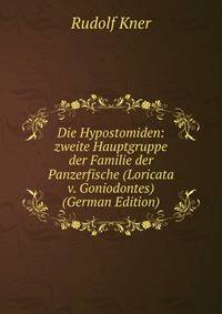 Die Hypostomiden: zweite Hauptgruppe der Familie der Panzerfische (Loricata v. Goniodontes) (German Edition)