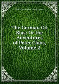 The German Gil Blas: Or the Adventures of Peter Claus, Volume 2