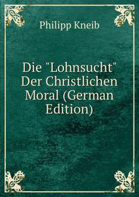 Die "Lohnsucht" Der Christlichen Moral (German Edition)