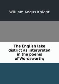The English lake district as interpreted in the poems of Wordsworth;