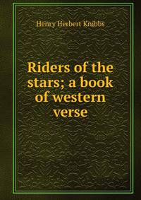 Riders of the stars; a book of western verse