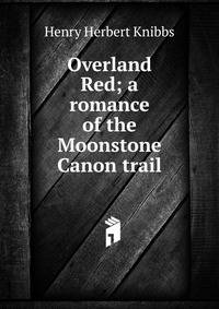 Overland Red; a romance of the Moonstone Canon trail