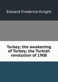 Turkey; the awakening of Turkey; the Turkish revolution of 1908