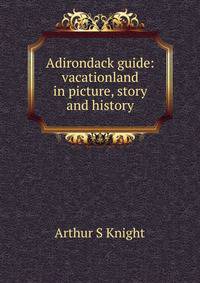Adirondack guide: vacationland in picture, story and history