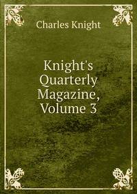 Knight's Quarterly Magazine, Volume 3