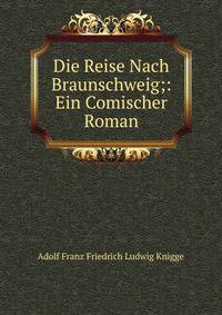 Die Reise Nach Braunschweig;: Ein Comischer Roman