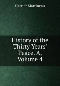 History of the Thirty Years' Peace. A, Volume 4