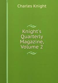 Knight's Quarterly Magazine, Volume 2