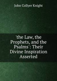 'the Law, the Prophets, and the Psalms': Their Divine Inspiration Asserted