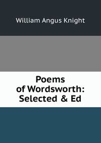 Poems of Wordsworth: Selected &amp; Ed