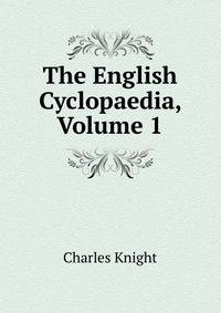 The English Cyclopaedia, Volume 1