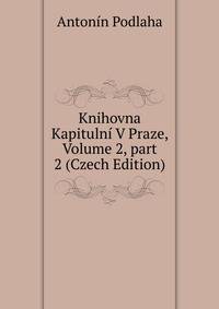 Knihovna Kapituln? V Praze, Volume 2, part 2 (Czech Edition)