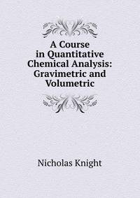 A Course in Quantitative Chemical Analysis: Gravimetric and Volumetric