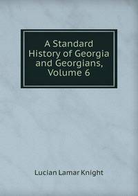 A Standard History of Georgia and Georgians. Illustrated. Volume VI.