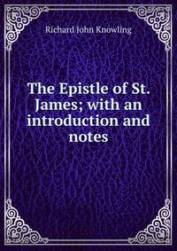 The Epistle of St. James; with an introduction and notes