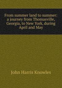 From summer land to summer: a journey from Thomasville, Georgia, to New York, during April and May