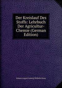 Der Kreislauf Des Stoffs: Lehrbuch Der Agricultur-Chemie (German Edition)