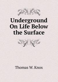 Underground On Life Below the Surface