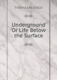 Underground Or Life Below the Surface.