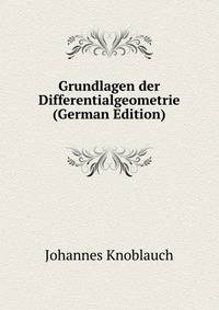 Grundlagen der Differentialgeometrie (German Edition)