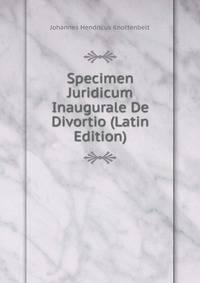 Specimen Juridicum Inaugurale De Divortio (Latin Edition)