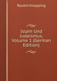 Islam Und Judaismus, Volume 1 (German Edition)