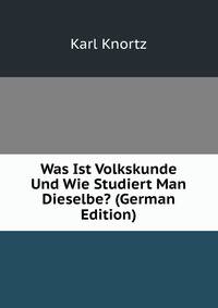 Was Ist Volkskunde Und Wie Studiert Man Dieselbe? (German Edition)