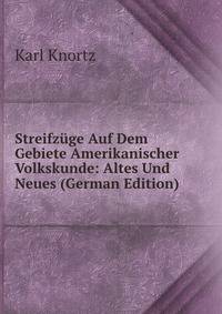 Streifzuge Auf Dem Gebiete Amerikanischer Volkskunde: Altes Und Neues (German Edition)