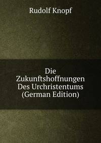 Die Zukunftshoffnungen Des Urchristentums (German Edition)