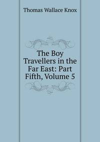 The Boy Travellers in the Far East: Part Fifth, Volume 5