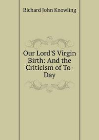 Our Lord'S Virgin Birth: And the Criticism of To-Day