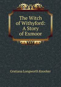 The Witch of Withyford: A Story of Exmoor