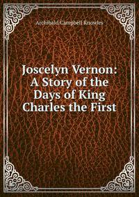 Joscelyn Vernon: A Story of the Days of King Charles the First