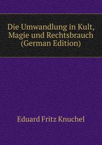 Die Umwandlung in Kult, Magie und Rechtsbrauch (German Edition)