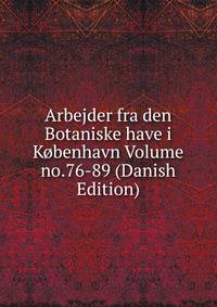 Arbejder fra den Botaniske have i Kobenhavn Volume no.76-89 (Danish Edition)