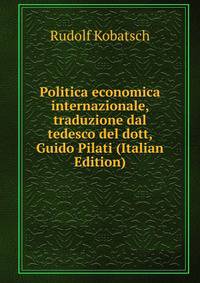 Politica economica internazionale, traduzione dal tedesco del dott, Guido Pilati (Italian Edition)