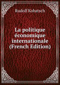 La politique economique internationale (French Edition)