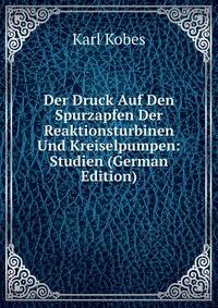 Der Druck Auf Den Spurzapfen Der Reaktionsturbinen Und Kreiselpumpen: Studien (German Edition)