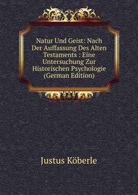 Natur Und Geist: Nach Der Auffassung Des Alten Testaments : Eine Untersuchung Zur Historischen Psychologie (German Edition)