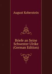 Briefe an Seine Schwester Ulrike (German Edition)